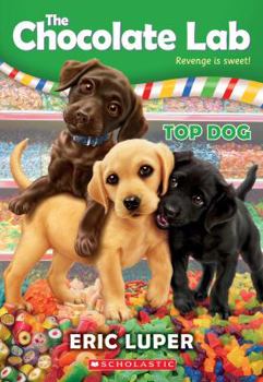 Top Dog - Book #3 of the Chocolate Lab