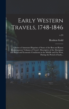 Hardcover Early Western Travels, 1748-1846: A Series of Annotated Reprints of Some of the Best and Rarest Contemporary Volumes of Travel: Descriptive of the Abo Book