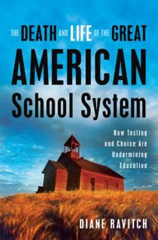 Hardcover The Death and Life of the Great American School System: How Testing and Choice Are Undermining Education Book