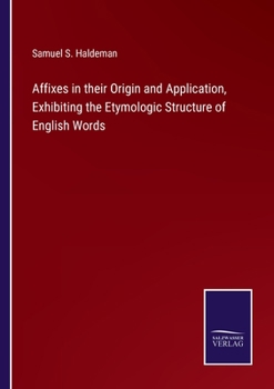 Paperback Affixes in their Origin and Application, Exhibiting the Etymologic Structure of English Words Book