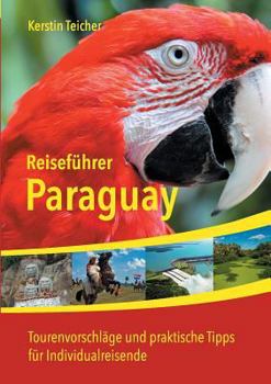 Paperback Reiseführer Paraguay: Insider-Tipps, Abenteuer, Ökotourismus, Indigene Kultur und vieles mehr [German] Book