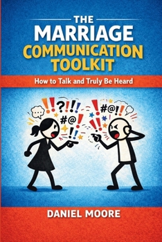 The Marriage Communication Toolkit: How to Talk and Truly Be Heard