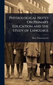 Hardcover Physiological Notes On Primary Education and the Study of Language Book