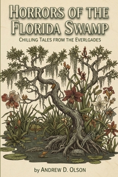 Horrors of the Florida Swamp: Chilling Tales from the Everglades