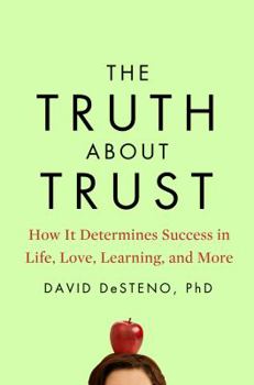 The Truth About Trust: How It Determines Success in Life, Love, Learning, and More