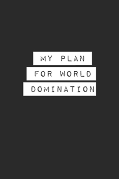 My Plan for World Domination Lined Notebook Journal