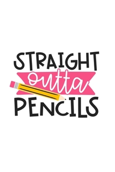 Straight Outta Pencils: Lined Blank Notebook Journal With Funny Sassy Sayings, Great Gifts For Coworkers, Employees, Women, And Family