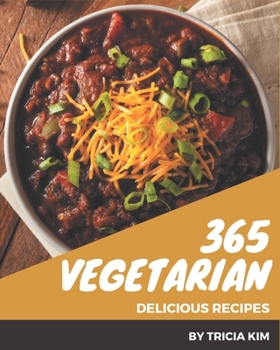 Paperback 365 Delicious Vegetarian Recipes: Vegetarian Cookbook - Where Passion for Cooking Begins Book