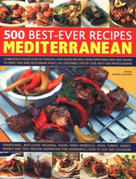 500 Best-Ever Recipes Mediterranean: A Fabulous Collection of Timeless, Sun-Kissed Recipes, from Appetizers and Side Dishes to Meat, Fish and Vegetarian Meals, All Described Step by Step, with 500 Pho