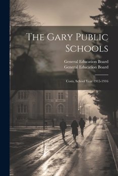 Paperback The Gary Public Schools: Costs, School Year 1915-1916 Book