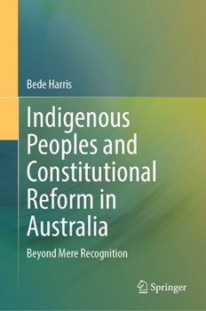 Hardcover Indigenous Peoples and Constitutional Reform in Australia: Beyond Mere Recognition Book