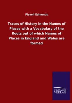 Paperback Traces of History in the Names of Places with a Vocabulary of the Roots out of which Names of Places in England and Wales are formed Book