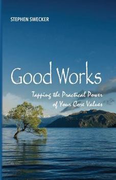 Paperback Good Works!: Tapping the Practical Power of Your Core Values Book