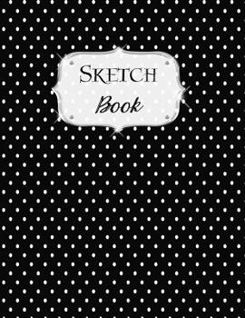 Paperback Sketch Book: Polka Dot Sketchbook Scetchpad for Drawing or Doodling Notebook Pad for Creative Artists Black Book
