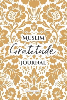 Paperback Muslim Gratitude Journal: A Complete 52 Week Guide To Building A Grateful Mindset And Positive Relationship With Allah Book