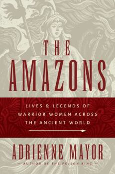Hardcover The Amazons: Lives and Legends of Warrior Women Across the Ancient World Book
