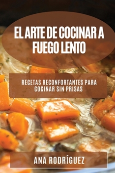 Paperback El Arte de Cocinar a Fuego Lento: Recetas reconfortantes para cocinar sin prisas [Spanish] Book