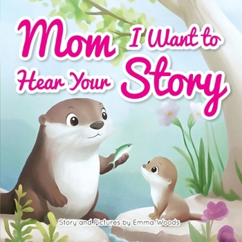 Mom, I Want to Hear Your Story: A Mother's Gift of Love and Wisdom to Daughters and Sons (Share Your Story)