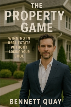 Paperback The Property Game: Winning in Real Estate Without Losing Your Soul Book