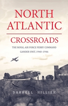 Paperback North Atlantic Crossroads: The Royal Air Force Ferry Command Gander Unit, 1940-1946 Book