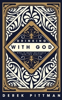 Paperback Drinking With God: God Is More Relatable Than You Think Book