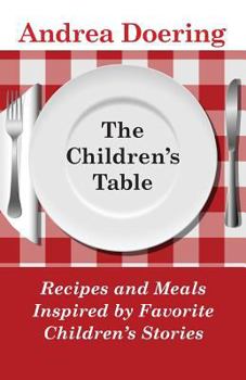 Paperback The Children's Table: Recipes and Meals Inspired by Favorite Children's Stories Book