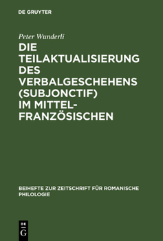 Hardcover Die Teilaktualisierung des Verbalgeschehens (Subjonctif) im Mittelfranzösischen [German] Book