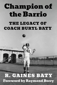 Champion of the Barrio: The Legacy of Coach Buryl Baty (Texas Sports Heroes)