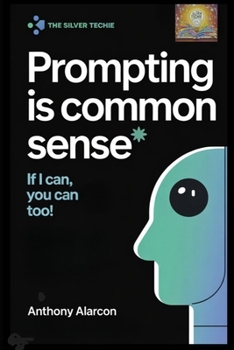 Paperback Prompting Is Common Sense: If I can you can too Book