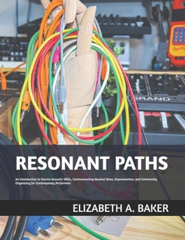 Paperback Resonant Paths: An Introduction to Electro-Acoustic Skills, Communicating Musical Ideas, Improvisation, and Community Organising for C Book