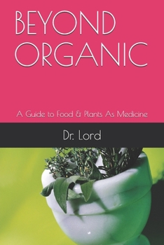 Paperback Beyond Organic: A Guide to Food & Plants As Medicine Book