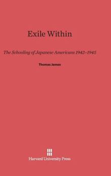 Hardcover Exile Within: The Schooling of Japanese Americans, 1942-1945 Book