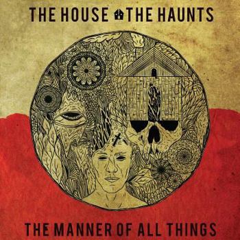 Paperback The House, the Haunts, the Manner of All Things Book