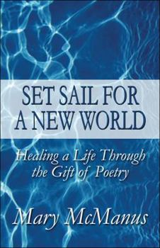 Paperback Set Sail for a New World: Healing a Life Through the Gift of Poetry Book