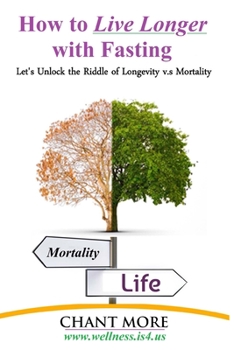Paperback Is Fasting The Secret to Longevity?: Let's Unlock the Riddle of Longevity v.s Mortality Book