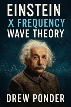 Einstein X Frequency Wave Theory