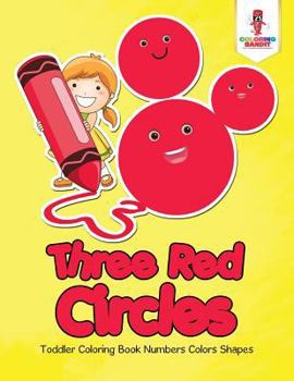 Paperback Three Red Circles: Toddler Coloring Book Numbers Colors Shapes Book