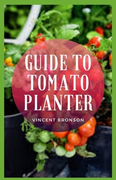 Paperback Guide to Tomato Planter: The tomato is the edible, often red, berry of the plant Solanum lycopersicum, commonly known as a tomato plant. Book