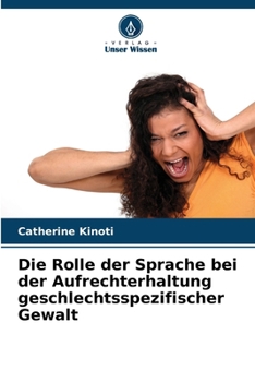 Paperback Die Rolle der Sprache bei der Aufrechterhaltung geschlechtsspezifischer Gewalt [German] Book