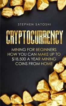 Paperback Cryptocurrency: Mining for Beginners - How You Can Make Up To $18,500 a Year Mining Coins From Home Book