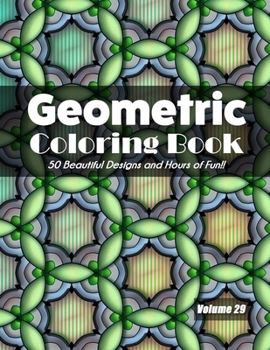 Paperback Geometric Coloring Book, Volume 29: 50 Beautiful Designs and Hours of Fun!! Book