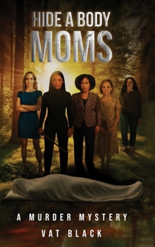 Hardcover Hide a Body Moms: A Murder Mystery Book