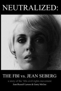 Paperback Neutralized: the FBI vs. Jean Seberg: A story of the '60s civil rights movement Book