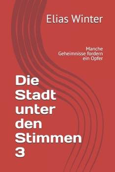 Die Stadt unter den Stimmen 3: Manche Geheimnisse fordern ein Opfer (German Edition)