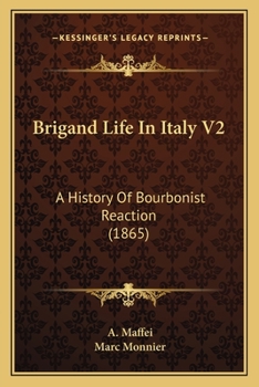 Brigand Life In Italy V2: A History Of Bourbonist Reaction
