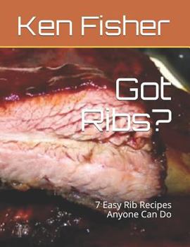 Paperback Got Ribs?: 7 Easy Rib Recipes Anyone Can Do Book