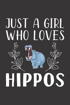 Paperback Just A Girl Who Loves Hippos: Funny Hippos Lovers Girl Women Gifts Lined Journal Notebook 6x9 120 Pages Book