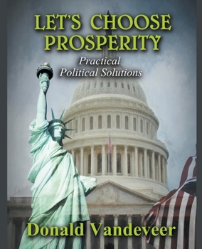 Paperback Let's Choose Prosperity: Practical Political Solutions Book