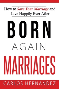 Paperback Born Again Marriages: How to Save Your Marriage And Live Happily Ever After Book