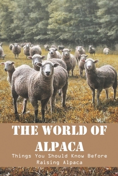 Paperback The World Of Alpaca Things You Should Know Before Raising Alpaca: Macca The Alpaca Book Series Book